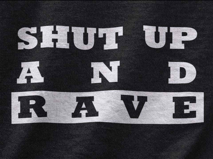 Shut Up And Rave Techno Merchandise