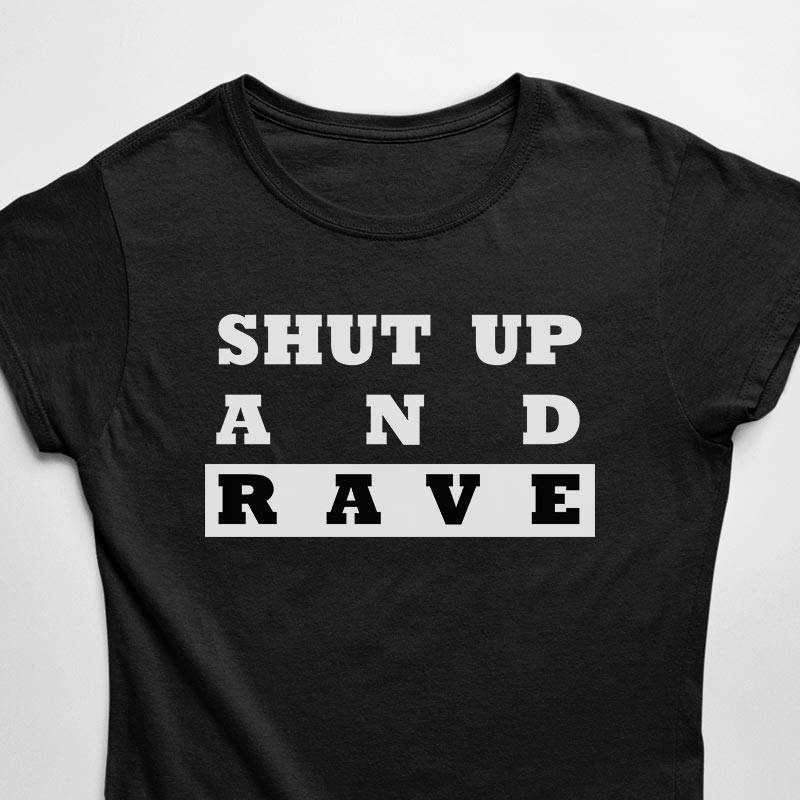 T-shirt Shut Up And Rave (noir / femme)
