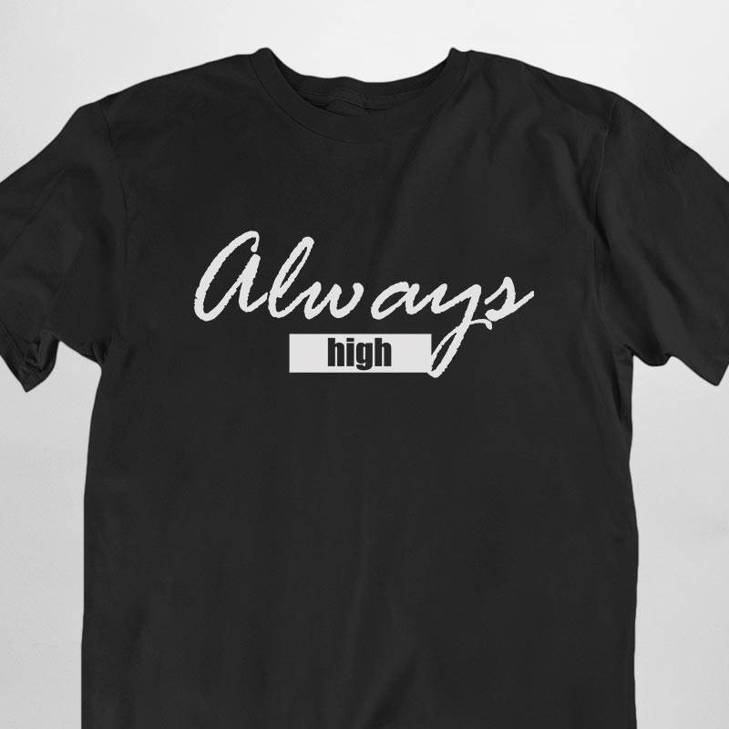 Always High T-Shirt (negro o blanco / unisex)