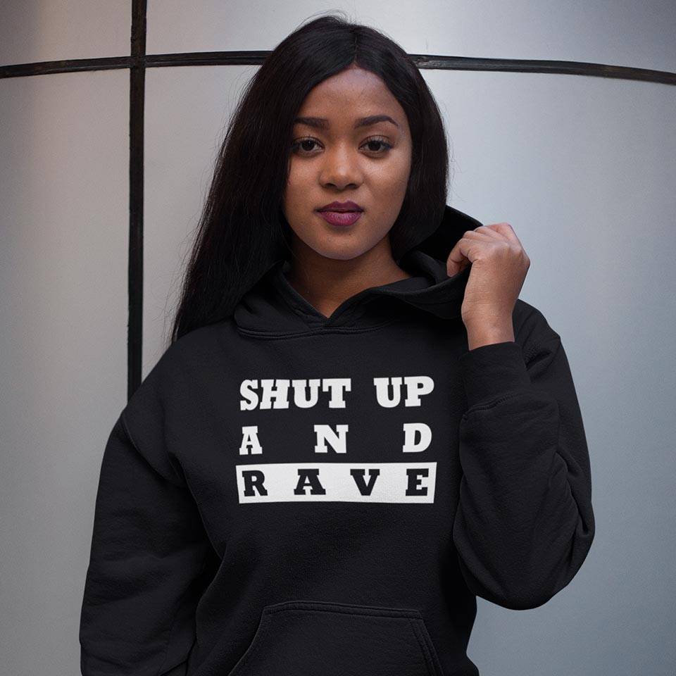 Shut Up And Rave Premium Hoodie (black, women and unisex)